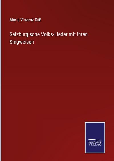 Salzburgische Volks-Lieder mit ihren Singweisen