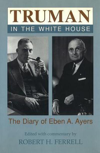 Truman in the White House: The Diary of Eben A. Ayers