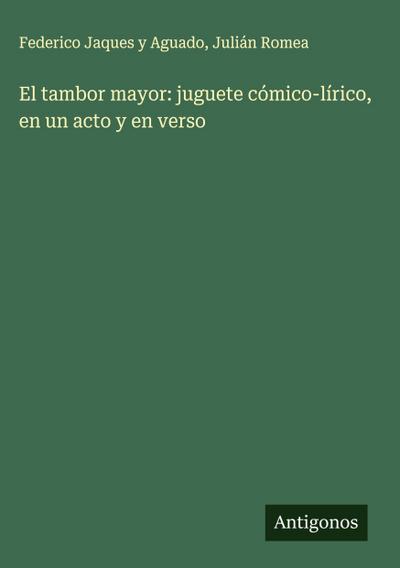 El tambor mayor: juguete cómico-lírico, en un acto y en verso