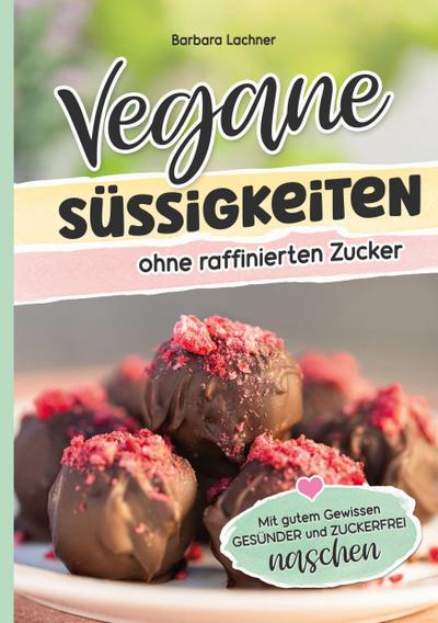 Vegane Süssigkeiten ohne raffinierten Zucker