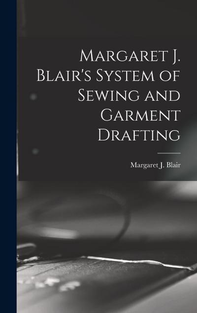 Margaret J. Blair’s System of Sewing and Garment Drafting