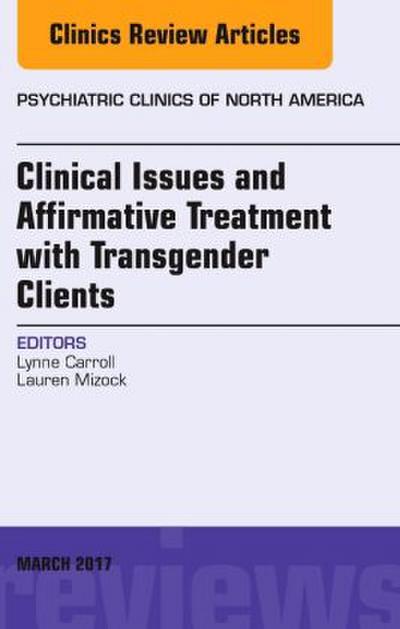 Clinical Issues and Affirmative Treatment with Transgender Clients, an Issue of Psychiatric Clinics of North America