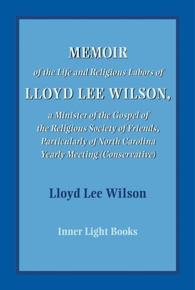 Memoir of the Life and Religious Labors of Lloyd Lee Wilson