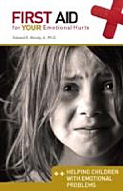 First Aid for Your Emotional Hurts: Helping Children with Emotional Problems