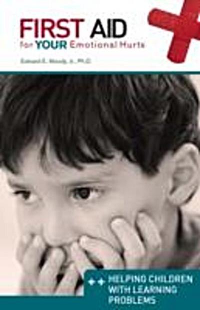 First Aid for Your Emotional Hurts: Helping Children with Learning Problems
