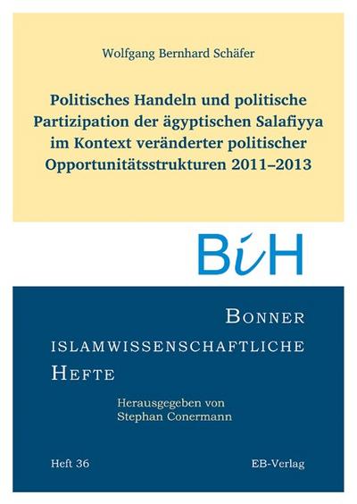 Politisches Handeln und politische Partizipation der ägyptischen Salafiyya im Kontext veränderter politischer Opportunitätsstrukturen 2011-2013
