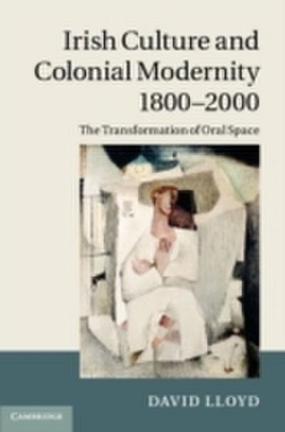Irish Culture and Colonial Modernity 1800-2000