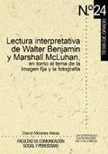 Lectura interpretativa de Walter Benjamín y Marshall McLuhan, en torno al tema de la imagen fija y fotográfica