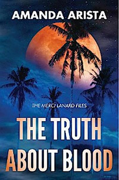 The Truth About Blood (The Merci Lanard Files Book 2)