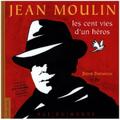 Jean Moulin - Les cent vies d’un héros