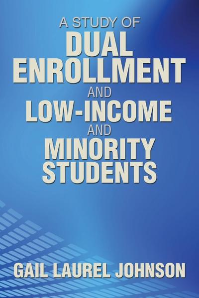 A Study of Dual Enrollment and Low-Income and Minority Students