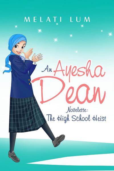 Ayesha Dean Novelette - The High School Heist (Ayesha Dean Mysteries)