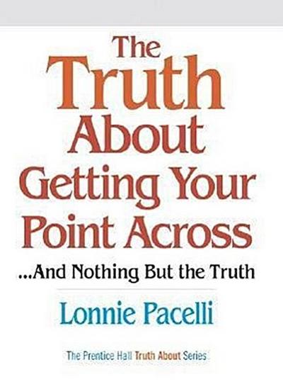The Truth about Getting Your Point Across... and Nothing But the Truth by Pac...