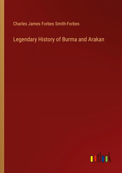 Legendary History of Burma and Arakan