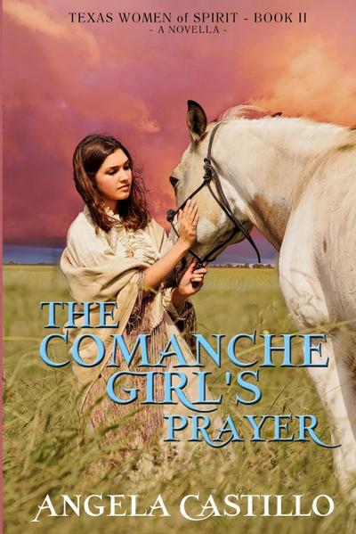 The Comanche Girl’s Prayer, Texas Women of Spirit Book 2