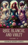 Rose, Blanche, and Violet, Volume II