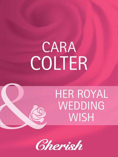 Her Royal Wedding Wish (Mills & Boon Cherish) (By Royal Appointment, Book 8)