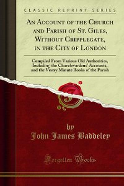 An Account of the Church and Parish of St. Giles, Without Cripplegate, in the City of London