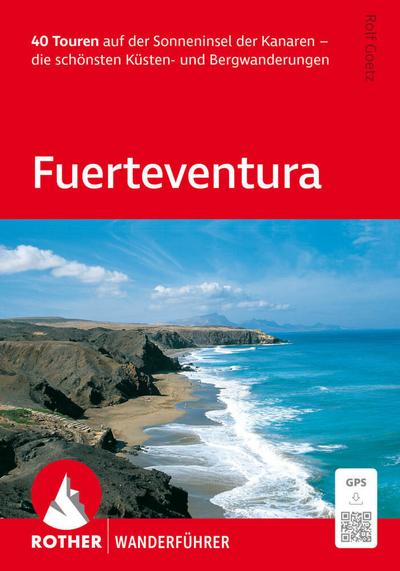 ROTHER Wanderführer Fuerteventura. 40 Touren auf der Sonneninsel der Kanaren - die schönsten Küsten- und Bergwanderungen