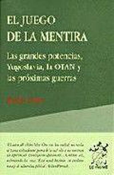 El juego de la mentira : las grandes potencias, Yugoslavia, la OTAN y las próximas guerras