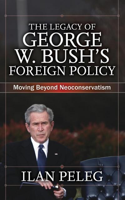 The Legacy of George W. Bush’s Foreign Policy