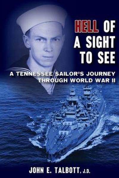 Hell of A Sight to See: A Tennessee Sailor’s Journey Through World War II