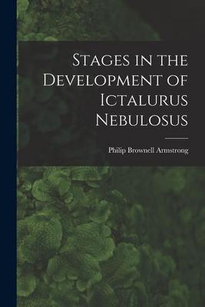 Stages in the Development of Ictalurus Nebulosus