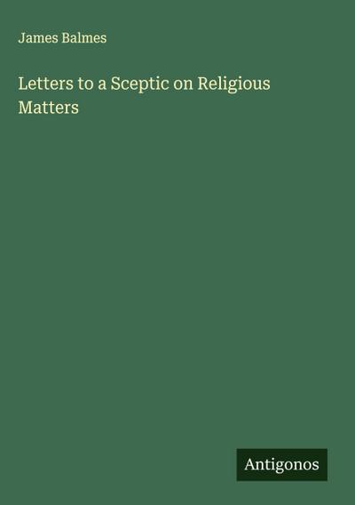 Letters to a Sceptic on Religious Matters