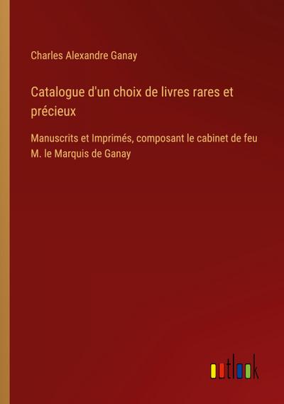 Catalogue d’un choix de livres rares et précieux