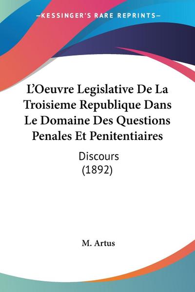 L’Oeuvre Legislative De La Troisieme Republique Dans Le Domaine Des Questions Penales Et Penitentiaires