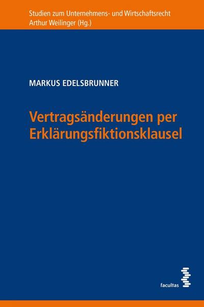 Vertragsänderungen per Erklärungsfiktionsklausel: Zugleich ein Beitrag zur Auslegung von § 6 Abs 1 Z 2, 5 und Abs 2 Z 3 KSchG