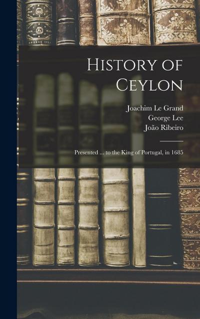 History of Ceylon: Presented ... to the King of Portugal, in 1685