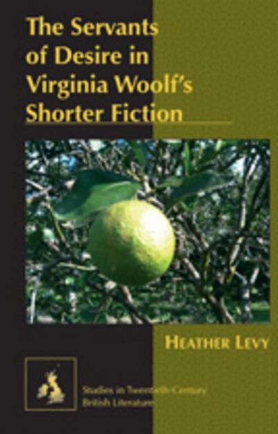 The Servants of Desire in Virginia Woolf¿s Shorter Fiction
