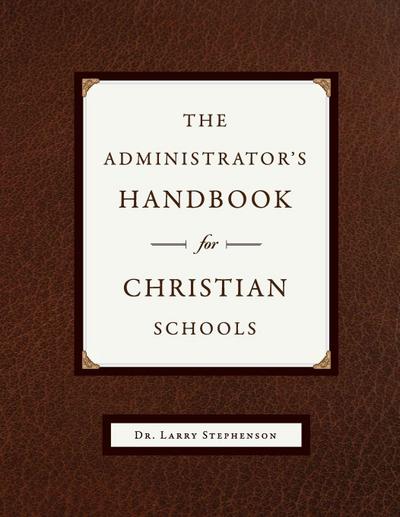 The Administrator’s Handbook for Christian Schools