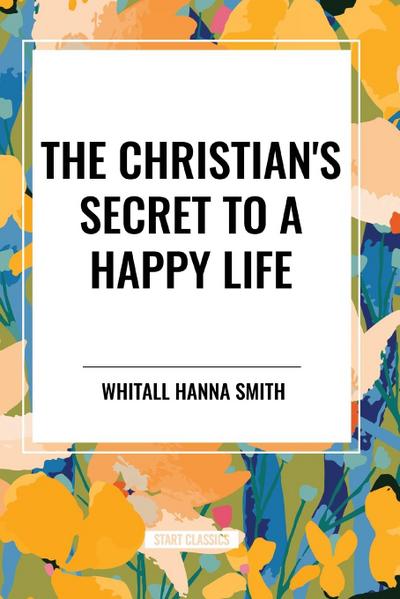 The Christian’s Secret to a Happy Life