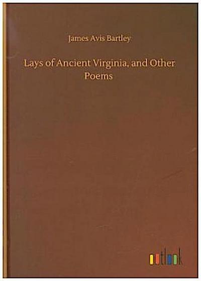 Lays of Ancient Virginia, and Other Poems