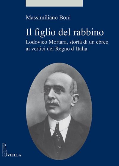 Il figlio del rabbino. Lodovico Mortara, storia di un ebreo ai vertici del Regno d’Italia
