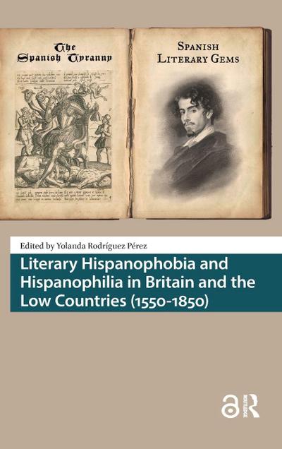 Literary Hispanophobia and Hispanophilia in Britain and the Low Countries (1550-1850)
