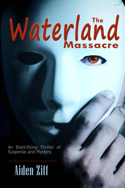 Waterland Massacre:   An Electrifying Thriller of Suspense and Mystery