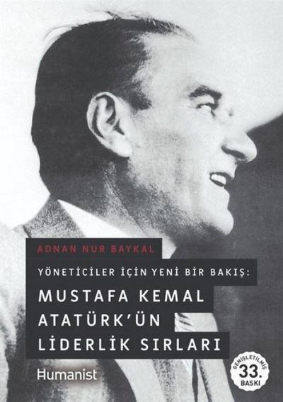 Yöneticiler Icin Yeni Bir Bakis Mustafa Kemal Atatürkün Liderlik Sirlari