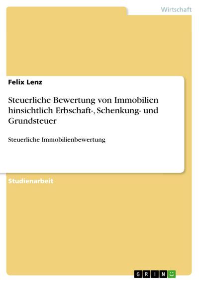Steuerliche Bewertung von Immobilien hinsichtlich Erbschaft-, Schenkung- und Grundsteuer