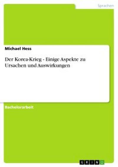 Der Korea-Krieg - Einige Aspekte zu Ursachen und Auswirkungen
