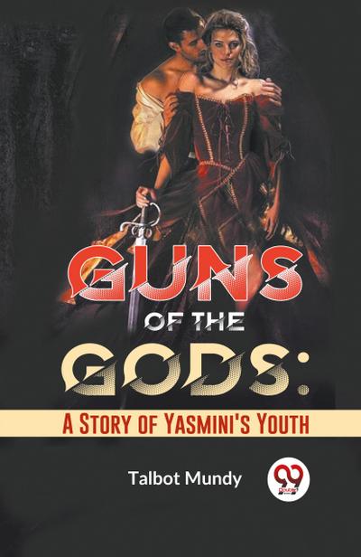 Guns Of The Gods: A Story Of Yasmini’s Youth