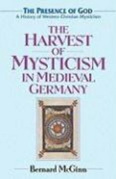 The Harvest of Mysticism in Medieval Germany 1300-1500
