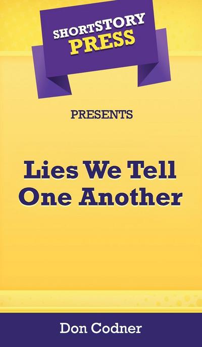 Short Story Press Presents Lies We Tell One Another