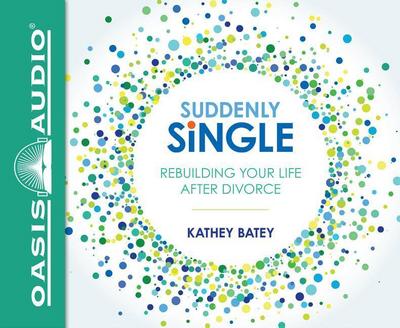 Suddenly Single (Library Edition): Rebuilding Your Life After Divorce