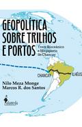 GEOPOLÍTICA SOBRE TRILHOS E PORTOS