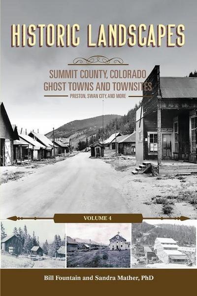 Historic Landscapes, Summit County Ghost Towns and Townsites Volume 4, Preston, Swan City, and More