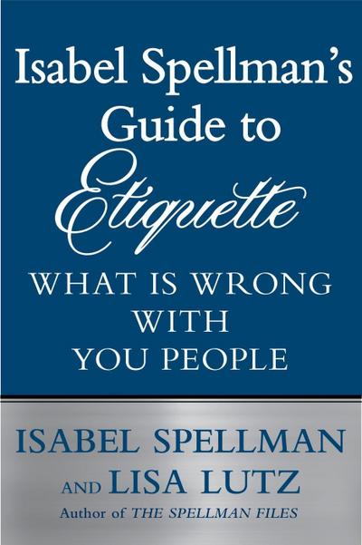Isabel Spellman’s Guide to Etiquette