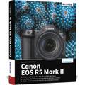 Canon EOS R5 Mark II - Das umfangreiche Praxisbuch zu Ihrer Profi-Kamera